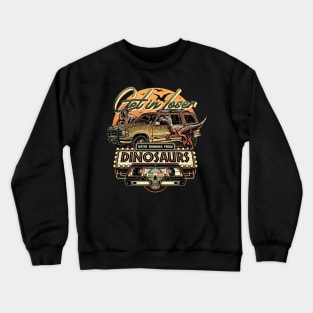 Get in Loser We're Running From Dinosaurs Crewneck Sweatshirt